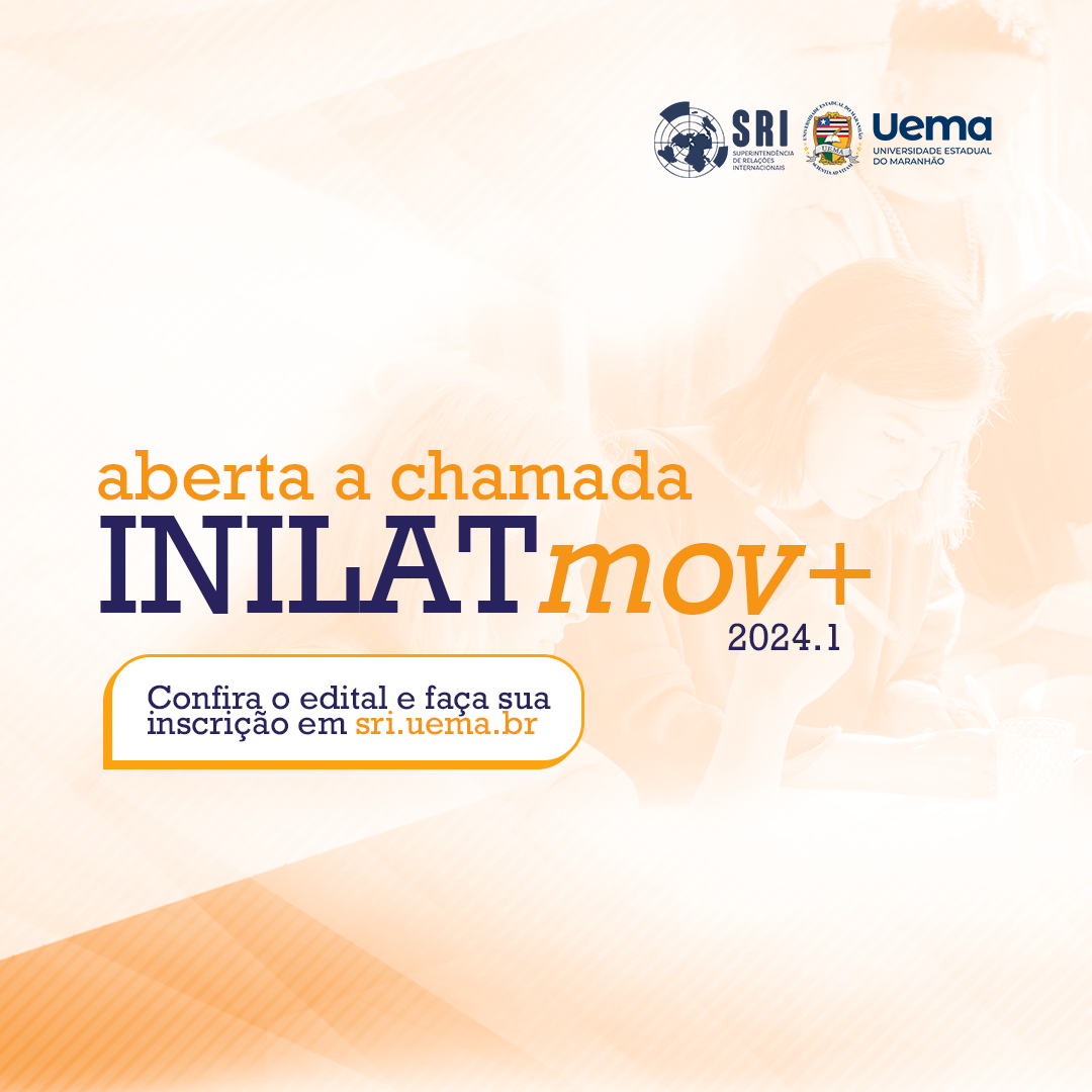 EDITAL N.º OO3/2O23 – SRI/UEMA INSCRIÇÃO PARA O PROCESSO SELETIVO DO PROGRAMA LATINO-AMERICANO DE MOBILIDADE, INILATMOV+