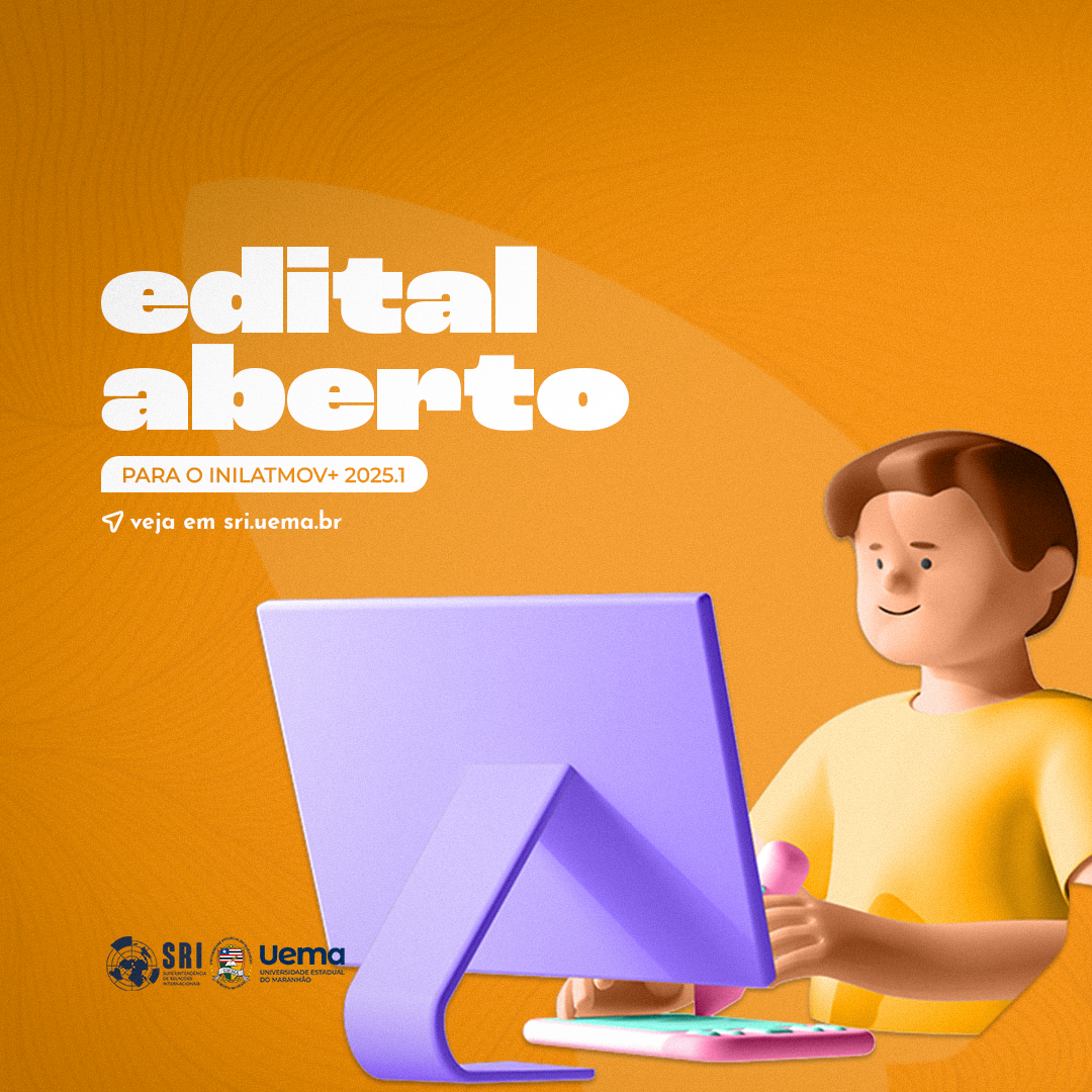 EDITAL N.º 004/2024-SRI/UEMA – INSCRIÇÃO PARA O PROCESSO SELETIVO DO PROGRAMA LATINO-AMERICANO DE MOBILIDADE, INILATmov+